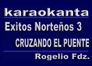 karaokama
Exitos Nortetios 3

CRUZANDO EL PUENTE

Rogelio Fdz.