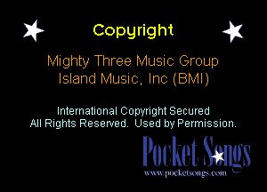 I? Copgright g

Mighty Three Music Group
Island MUSIC, Inc (BMI)

International Copyright Secured
All Rights Reserved Used by Petmlssion

Pocket. Smugs

www. podmmmlc