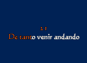 11

De canto venir andando