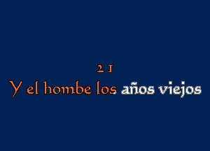 11

y el hombe los aflos Viejos