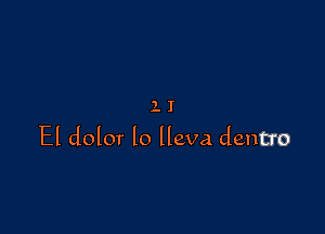 11

El dolor lo lleva dentro