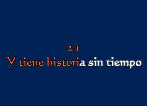 11

y tiene historia sin tiempo