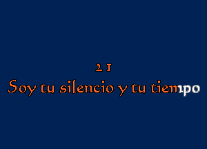 lI

Soy tu silencio y tu tiempo