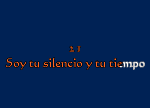 lI

Soy tu silencio y tu tiempo