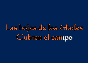 Las hojas de Ios arboles

Cubreu el campo