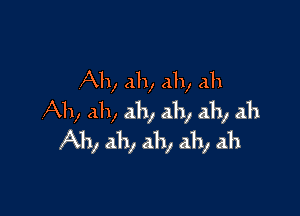 Ah, ah, ah, ah
Ah, ah, ah, ah, ah, ah

Ah, ah, ah, ah, ah