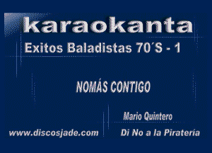 w karaokamta
Exitos Baiadistas 70's -1

HOMAS COHTJGO

Mario Quintero

www.discosgadoxom Di No a Ia Piramna