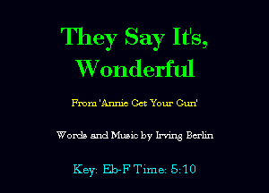 They Say It's,
XVonderful

me 'Annic Oct Your Cun'

Words and Music by W Balm

Key Eb-FTlme 510 l