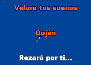 Velara'a tus sueiios

Rezarz'a por ti...