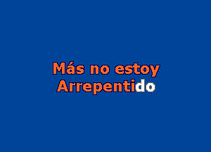 M65 no estoy

Arrepentido