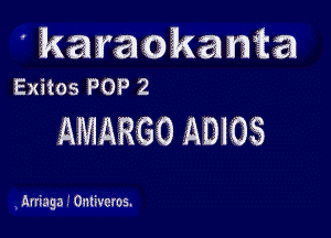 karaokawka
Exitos POP 2

AMARGO ADIOS

Arrmga I Omivcros.