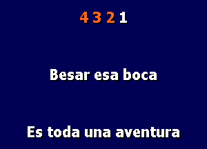 4321

Besar esa boca

Es toda una aventura