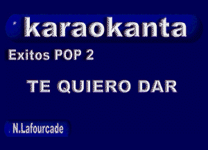 karaokanta
Exitos POP 2

TE QUIERO DAR

H.Lafourcade