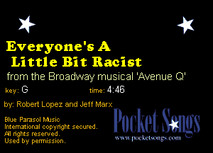 I? 451

Everyone's A
Little Bit Racist

from the Broadway musuial 'Avenue Q'
Rev G 1m 4 116

by' Robert Lopez and Jen Man.

Blue Parasol Mme
Imemational copynght secured
NI rights reserved

Used by permission Mmm