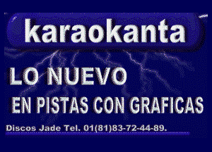 ' karaokanta '9
L0 NUEVO

EN PISTAS CON GRAFICAS

siJ cod Tu l. 01(8U83 72 44-39.