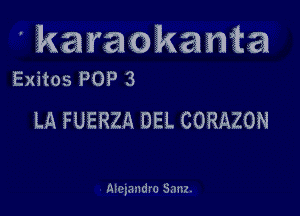 ' karaokantta
Exitos POP 3

LA FUERZA DEL CORAZON

Ncyandro Sam