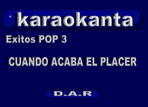 ' karaokanta
Exitos POP 3

CUANDO ACABA EL PLACER