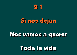 91

Si nos dejan

Nos vamos a querer

Toda la uida