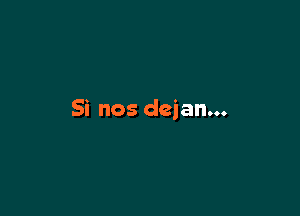 Si nos dejan...