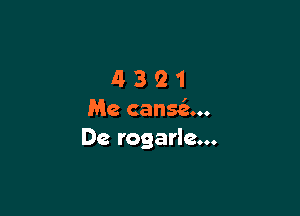 4321

Me cansfz...
De rogarle...