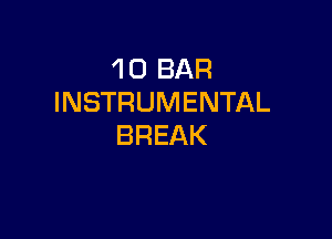 1 0 BAR
INSTRUMENTAL

BREAK