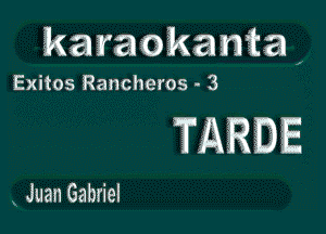 karaokanta

Exitos Rancheros - 3

TARBE

Juan Gabriel