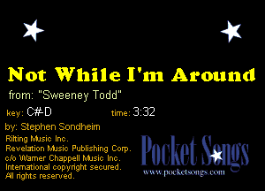 I? 451

Not While I'nn Around

from Sweeney Todd

key 0 0 Inc 3 32
by, Stephen Sondhexm

Rzmng Manc Inc
Revelation Mme Pubhshmg Corp
cfo Warner Chappell Mmc Inc

Imemational copynght secured
m ngms resented, mmm