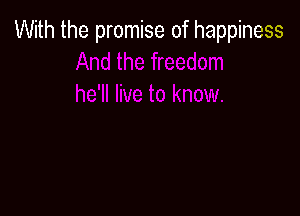 With the promise of happiness