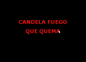 CANDEDAFUEGO

QUEQUEMA