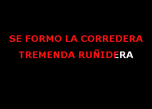 SE FORMO LA CORREDERA

TREMENDA RUKIIDERA