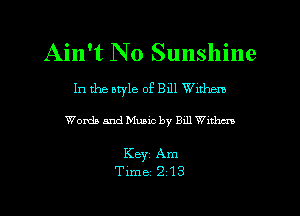 Ain't No Sunshine

In the otyle 058111 Wxthem

Words and Music by 9111 Wxthm

Keyi Am
Time 2 13