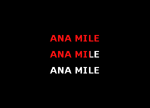 ANA MILE

ANA MILE
ANA MILE