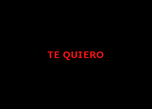 TE QUIERO