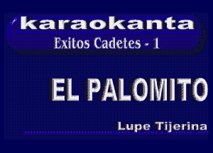 karaokanta
Exiles Cadetcs - 1

EL PALGMJTO

Lupe Tijerina