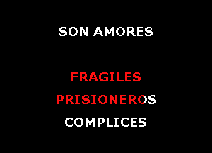 SON AMORES

FRAGILES
PRISIONEROS
COMPLICES