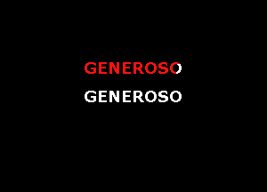 GENEROSO

GENEROSO