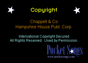 I? Copgright g

Chappell 8 C0
Hampshire Heuse Publ Corp

International Copyright Secured
All Rights Reserved Used by Petmlssion

Pocket. Smugs

www. podmmmlc