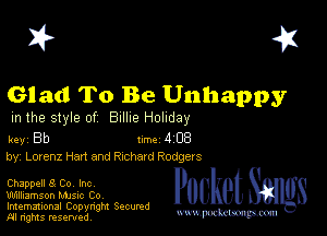 I? 451

Glad To Be Unhappy

m the style of Billie Holiday

key Bb Inc 4 EB
by, Lorenz Han and Richard Rodgers

Chappell 8 Co, Inc

Williamson MJSIc Co
Imemational Copynght Secumd
M rights resentedv
