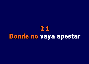 21

Donde no vaya apestar