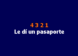 4321

Le di un pasaporte