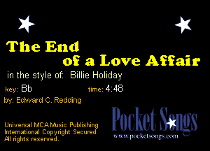 I? 451

The End

of a Love Affair
m the style of Billie Holiday

key Bb Inc 4 48
by EdwardC Reddng

Universal MCAMJSIC Publishing Pocket
Imemational Copynght Secumdz1

M ngms resented