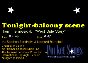 I? 451

Tonight-bal cony scene

from the musncal West Side Story

key BUAb 1m 5 50

by, Stephen Sondhexm 8 Leonard Bernstem

Chappell 8 Co Inc
clo Warner Chappell Mme Inc

The Leonard Bernstein Mmc Pub Co
Imemational Copynght Secumd
M rights resentedv