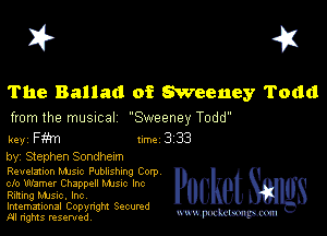 I? 451

The Ballad of Sweeney Todd

from the musncal Sweeney Todd

key Fm Inc 3 33

by, Stephen Sondhexm

Revelmon Mme Pubhshmg Corp
clo Warner Chappell Mme Inc
Flirting music. Inc,

Imemational Copynght Secumd
M rights resentedv