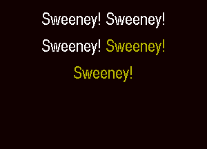 Sweeney! Sweeney!

Sweeney! Sweeney!

Sweeney!