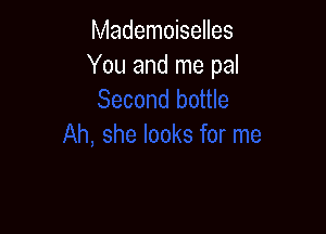 Mademoiselles
You and me pal