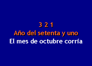 321

Aflo del setenta y uno
El mes de octubre corria