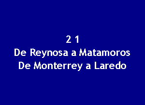 21

De Reynosa a Matamoros
De Monterrey a Laredo