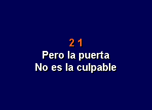 21

Peru la puerta
No es la culpable