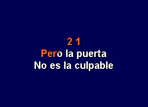 21

Peru la puerta
No es la culpable