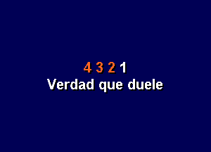 4321

Verdad que duele